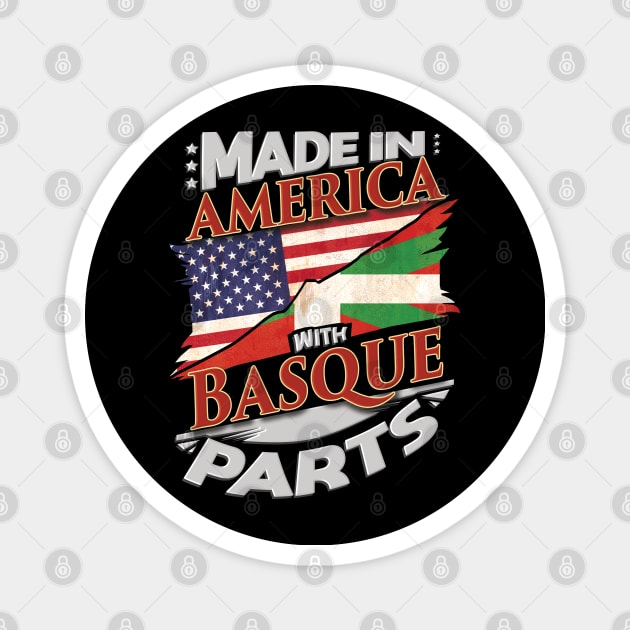 Made In America With Basque Parts - Gift for Basque From Bilbao Magnet by Country Flags